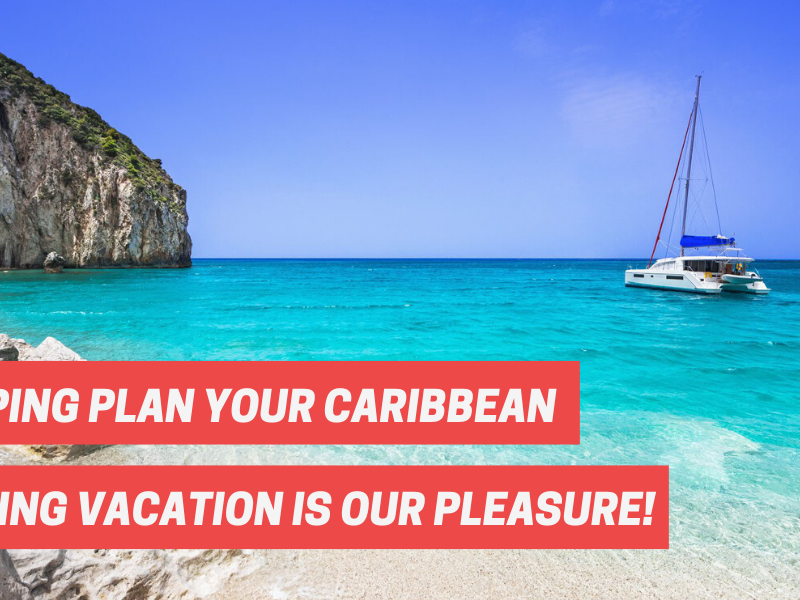 Helping Plan Caribbean Sailing Vacation is our Pleasure