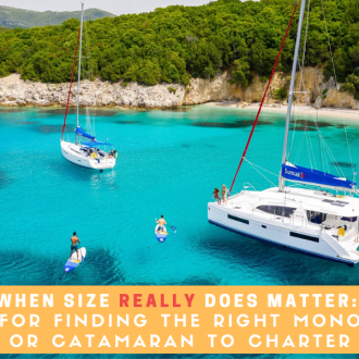 When Size Really Does Matter Tip for Finding the Right Monohull or Catamaran to Charter For Your Sailing Vacation