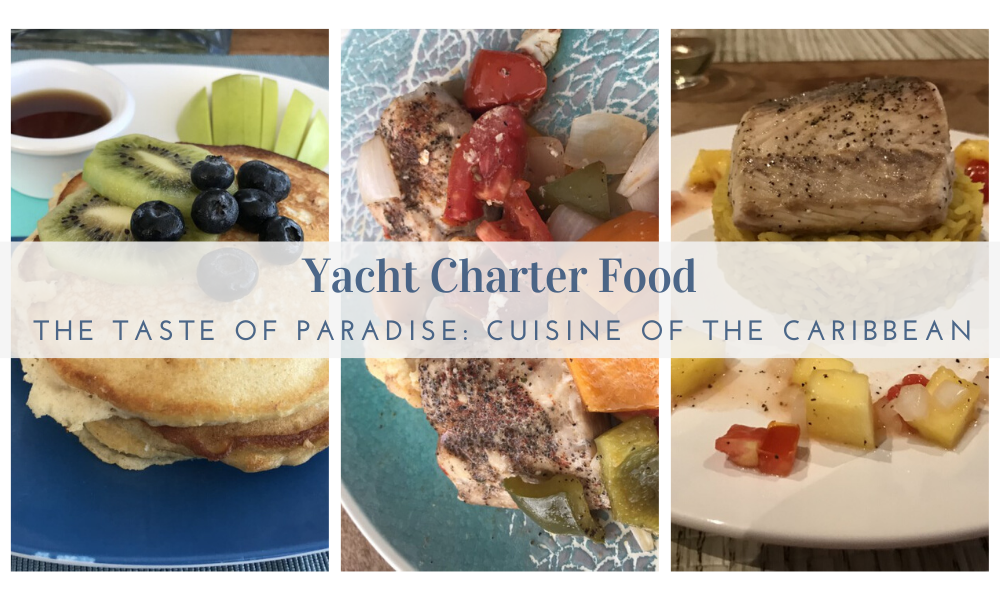 Yacht Charter Food -The Taste of Paradise Cuisine of the Caribbean