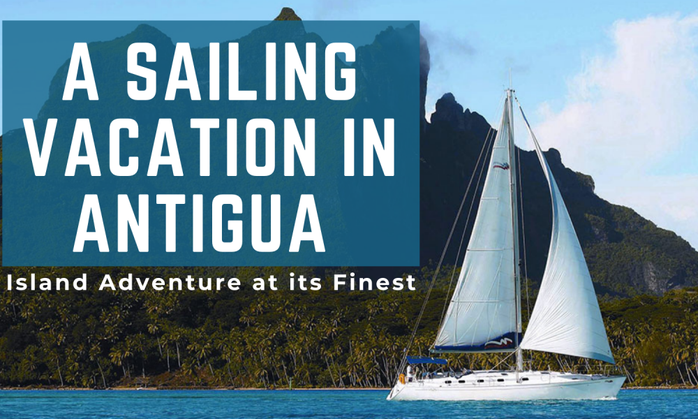 A Sailing Vacation In Antigua
