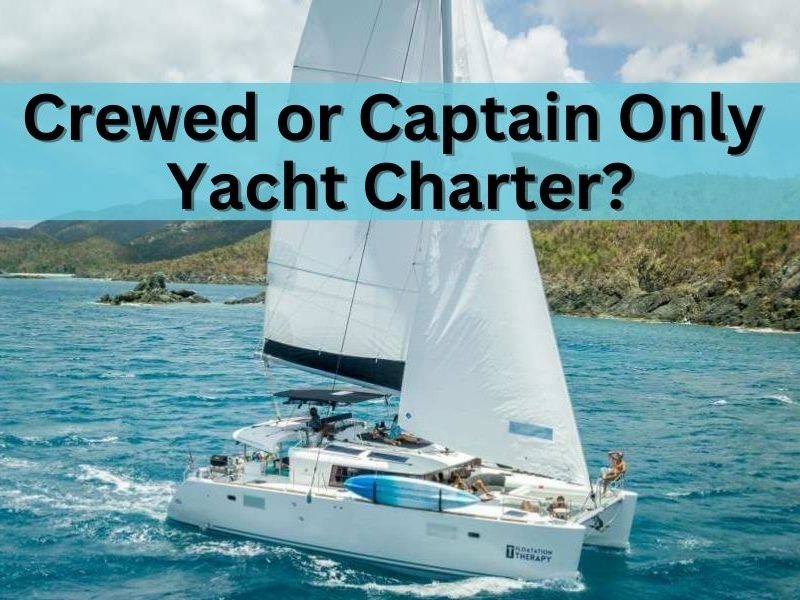 Crewed Yacht Charter or Captain Only Yacht Charter?