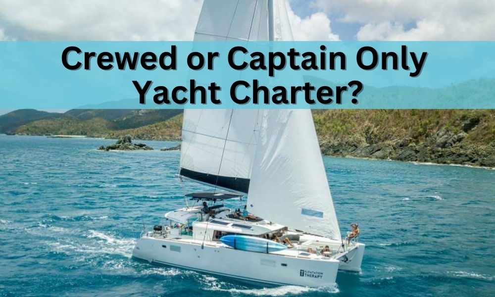 Crewed Yacht Charter or Captain Only Yacht Charter?
