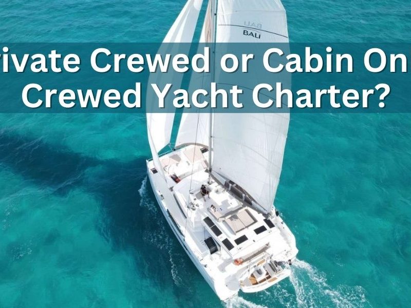 Choosing between a Private Crewed or Cabin Only Crewed Yacht Charter