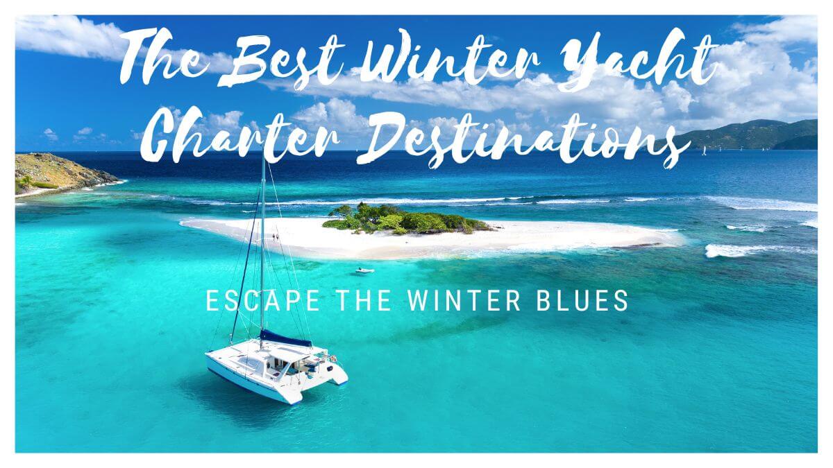 The Best Winter Yacht Charter Destinations