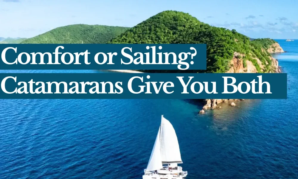 Comfort or Sailing? Catamarans give you both