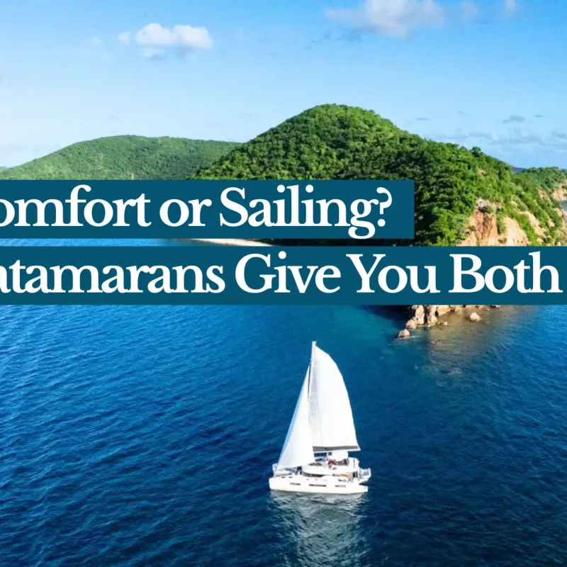 Comfort or Sailing? Catamarans give you both